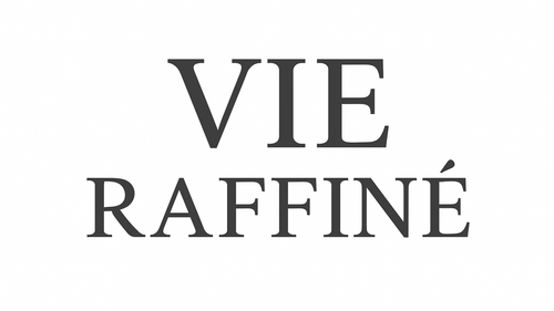 VIE RAFFINÉ